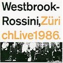 Westbrook/Rossini/Zurich Live 1986